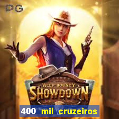 400 mil cruzeiros em reais